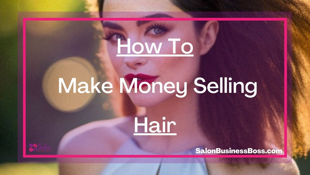 How To Make Money Selling Hair