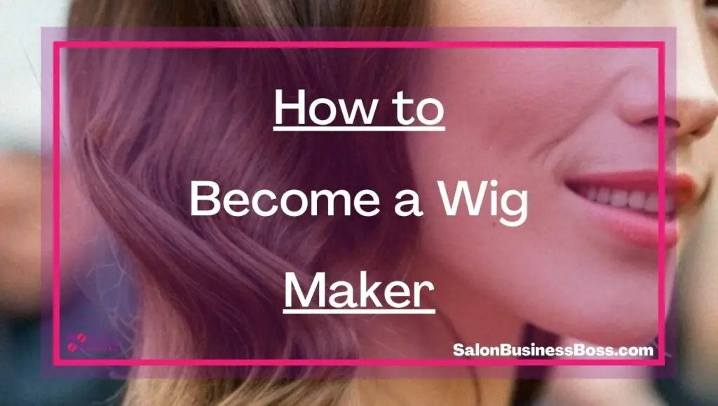 How to a Wig Maker Salon Business Boss