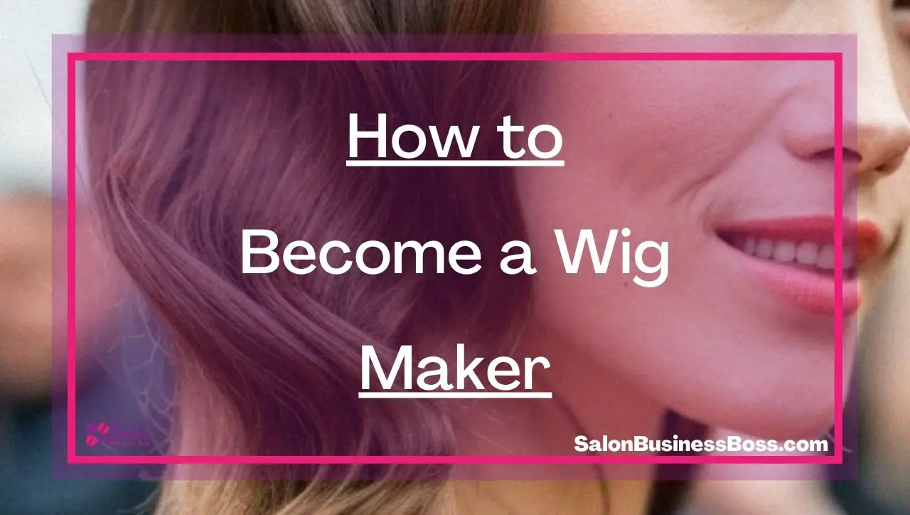 How to Become a Wig Maker