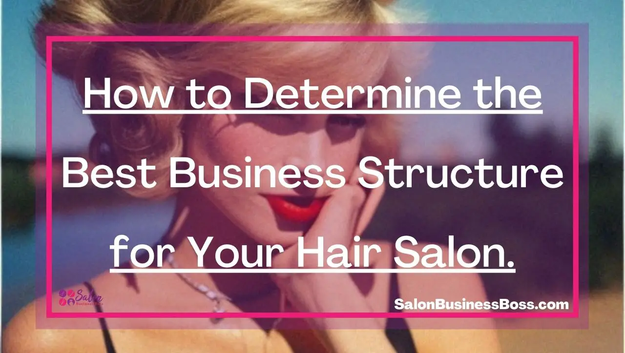 How to Determine the Best Business Structure for Your Hair Salon.