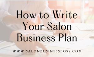https://salonbusinessboss.com/how-to-write-your-salon-business-plan-2/