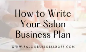 https://salonbusinessboss.com/how-to-write-your-salon-business-plan-2/