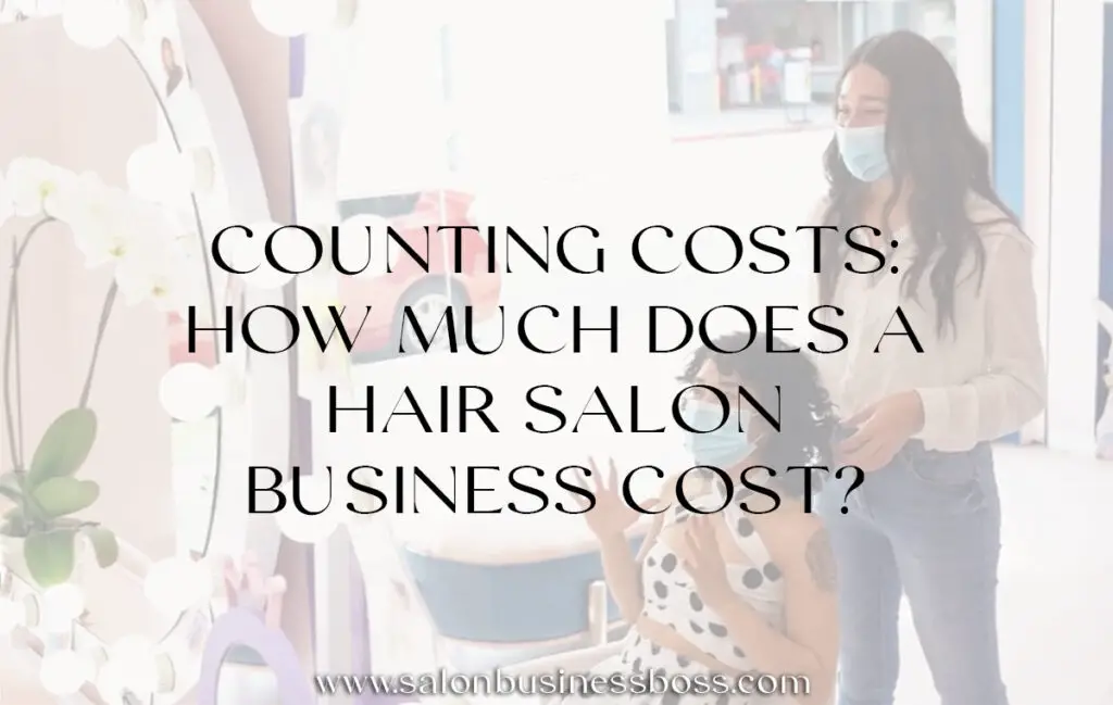 Counting Costs How Much Does a Hair Salon Business Cost? Salon