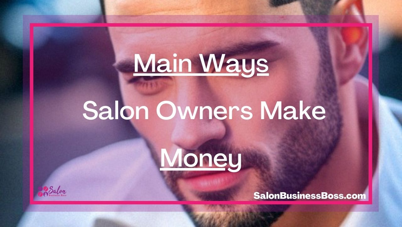 Main Ways Salon Owners Make Money