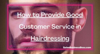 How to Provide Good Customer Service in Hairdressing