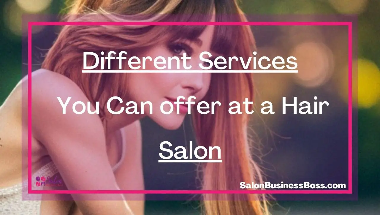 Different Services You Can offer at a Hair Salon