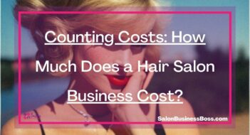 Counting Costs: How Much Does a Hair Salon Business Cost?