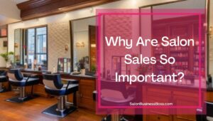 Ways to Improve Salon Sales (6 Tips for More Sales)