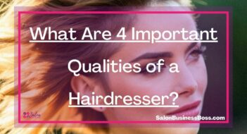 What Are 4 Important Qualities of a Hairdresser?