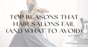 Top Reasons that Hair Salons Fail (And What to Avoid)