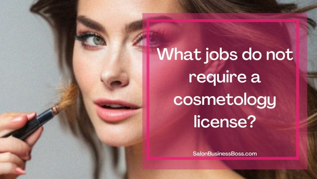 Beauty Services That Don t Require A License Salon Business Boss