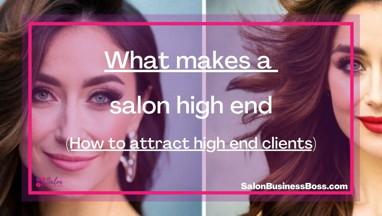 What makes a salon high end. (How to attract high end clients)