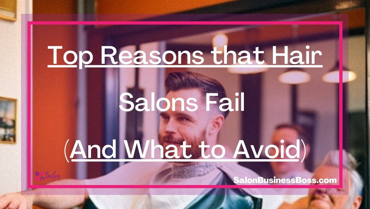 Top Reasons that Hair Salons Fail (And What to Avoid)