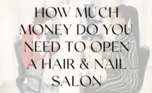 How much money do you need to open a Hair and Nail Salon.