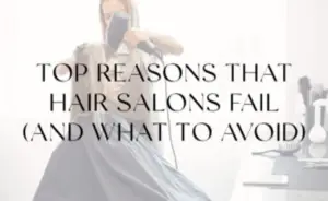 ​​https://salonbusinessboss.com/top-reasons-that-hair-salons-fail-and-what-to-avoid/