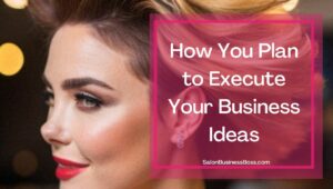 How to Write Your Salon Business Plan