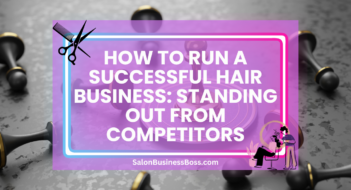 How to Run a Successful Hair Business: Standing Out from Competitors