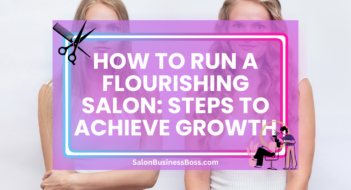 How to Run a Flourishing Salon: Steps to Achieve Growth