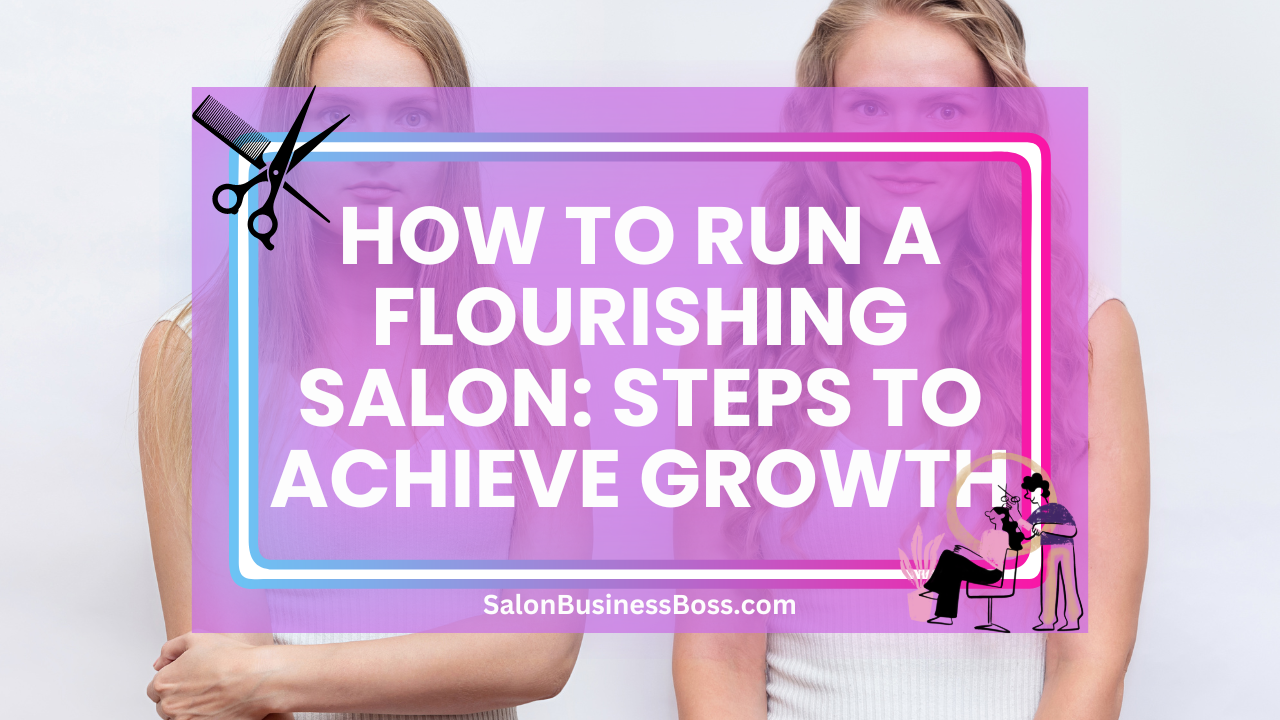 How to Run a Flourishing Salon: Steps to Achieve Growth