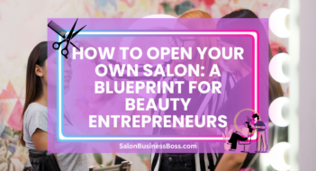 How to Open Your Own Salon: A Blueprint for Beauty Entrepreneurs