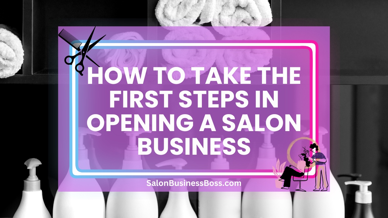 How to Take the First Steps in Opening a Salon Business