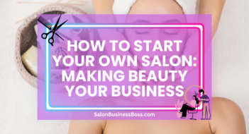 How to Start Your Own Salon: Making Beauty Your Business