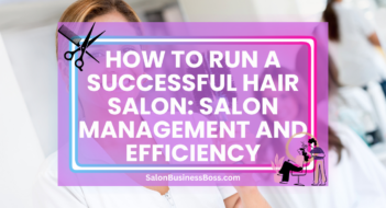 How to Run a Successful Hair Salon: Salon Management and Efficiency