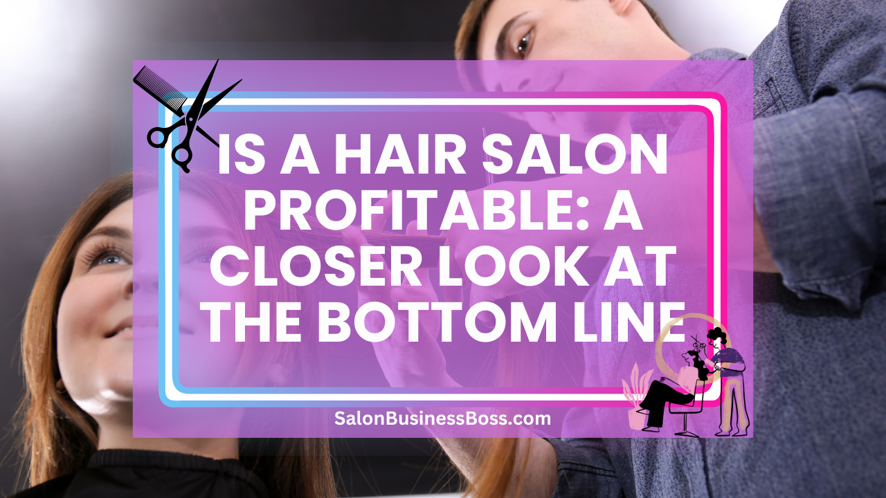 Is a Hair Salon Profitable: A Closer Look at the Bottom Line