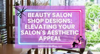 Beauty Salon Shop Designs: Elevating Your Salon’s Aesthetic Appeal