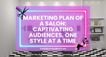 Marketing Plan of a Salon: Captivating Audiences, One Style at a Time