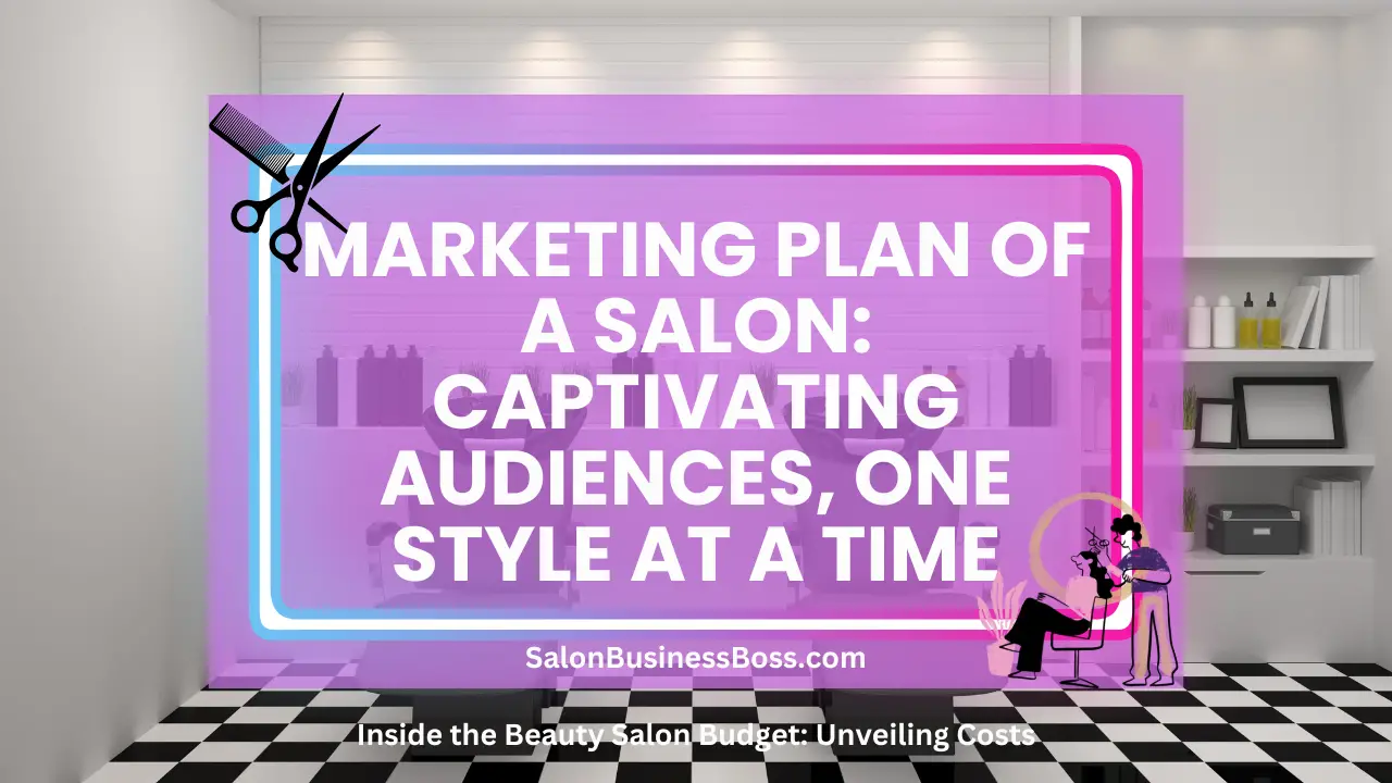 Marketing Plan of a Salon: Captivating Audiences, One Style at a Time