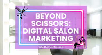 Beyond Scissors: Digital Salon Marketing