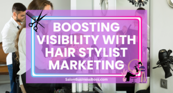 Boosting Visibility with Hair Stylist Marketing
