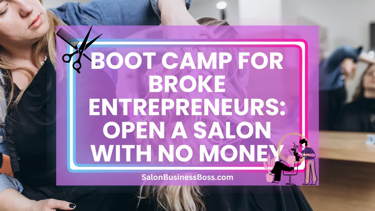 Boot Camp for Broke Entrepreneurs: Open a Salon with No Money
