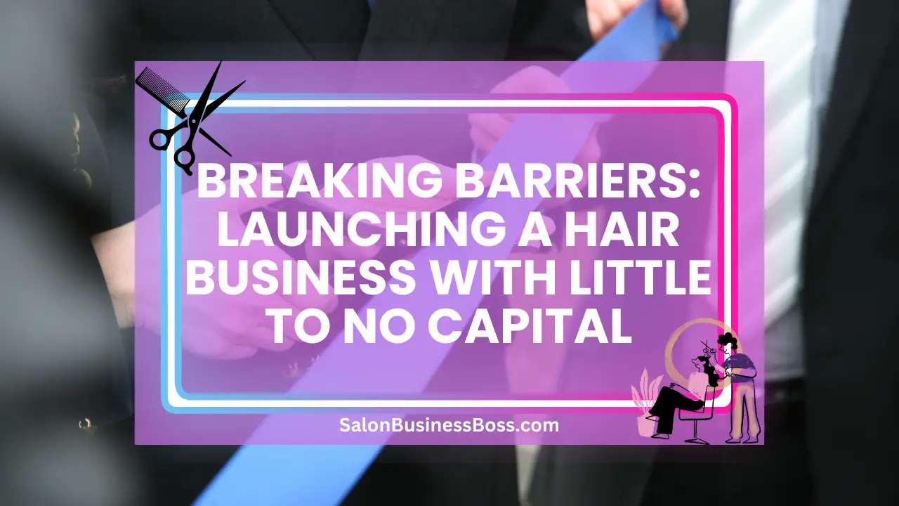 Breaking Barriers: Launching a Hair Business with Little to No Capital