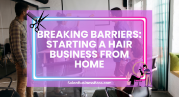 Breaking Barriers: Starting a Hair Business from Home