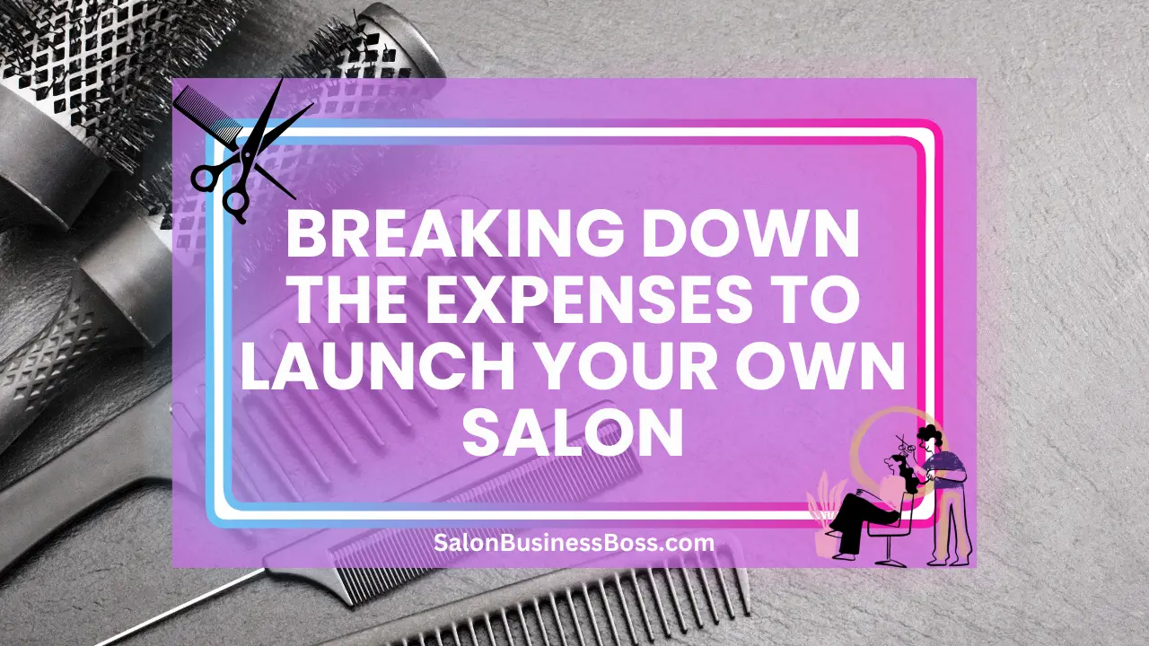Breaking Down the Expenses to Launch Your Own Salon