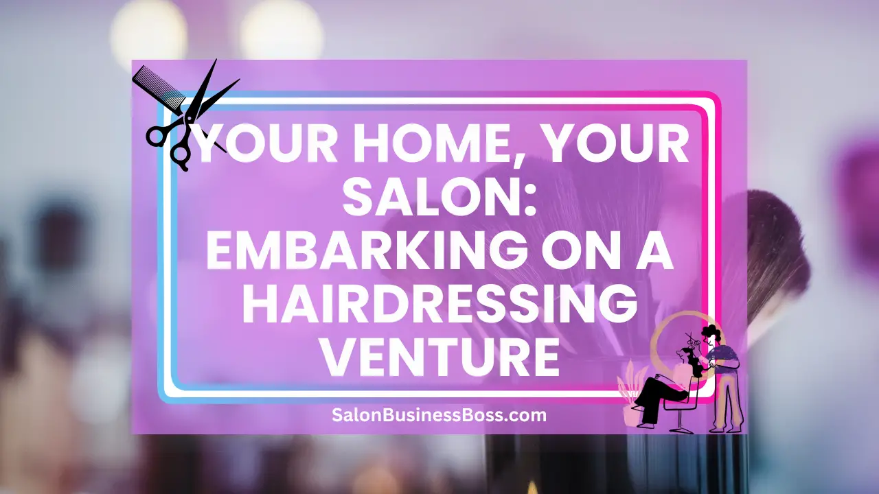 Your Home, Your Salon: Embarking on a Hairdressing Venture