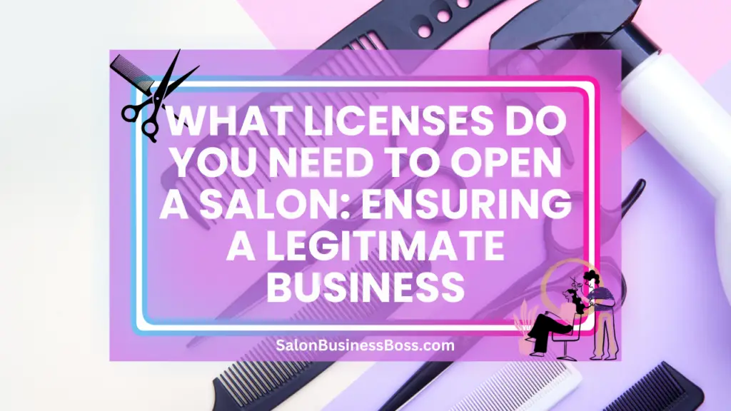 What Licenses Do You Need to Open a Salon Ensuring a Legitimate