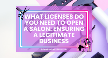 What Licenses Do You Need to Open a Salon: Ensuring a Legitimate Business
