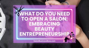 What Do You Need to Open a Salon: Embracing Beauty Entrepreneurship