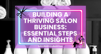 Building a Thriving Salon Business: Essential Steps and Insights