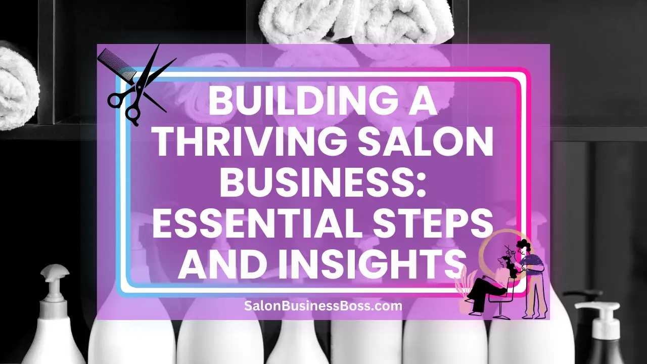 Building a Thriving Salon Business: Essential Steps and Insights