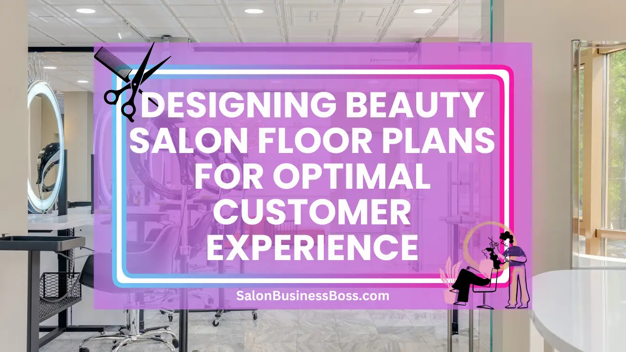 Designing Beauty Salon Floor Plans for Optimal Customer Experience