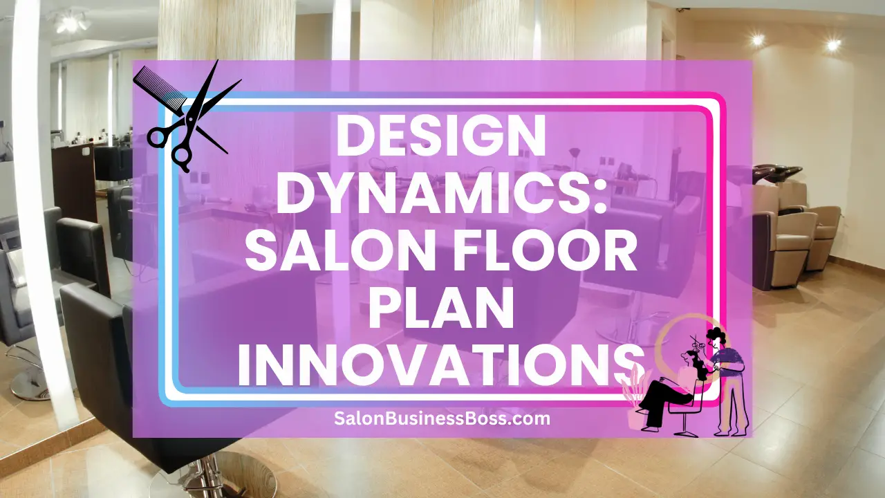 Design Dynamics: Salon Floor Plan Innovations