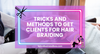 Tricks and Methods to Get Clients for Hair Braiding