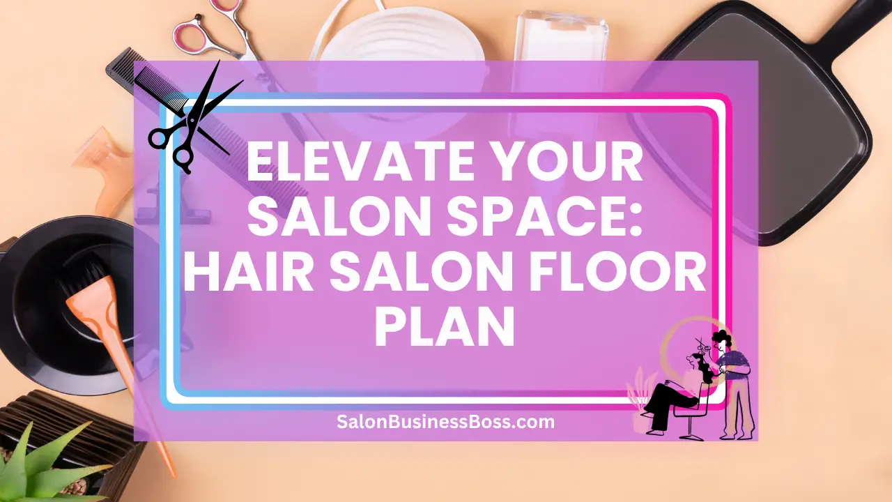 Elevate Your Salon Space: Hair Salon Floor Plan