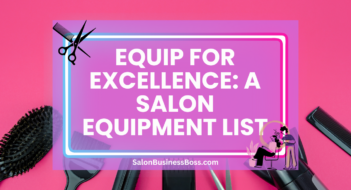 Equip for Excellence: A Salon Equipment List