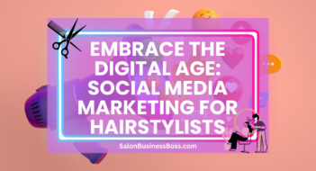 Embrace the Digital Age: Social Media Marketing for Hairstylists