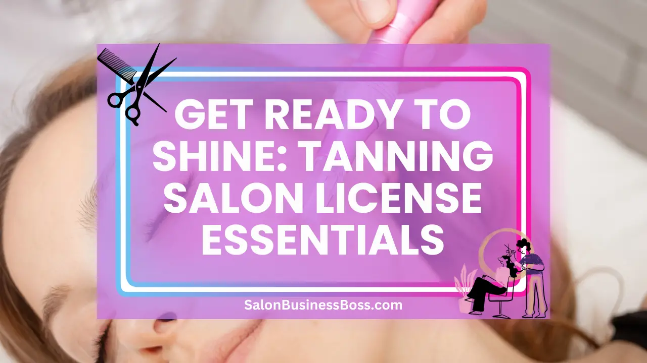 Get Ready to Shine: Tanning Salon License Essentials